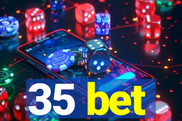 35 bet